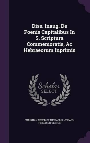 Diss. Inaug. de Poenis Capitalibus in S. Scriptura Commemoratis, AC Hebraeorum Inprimis