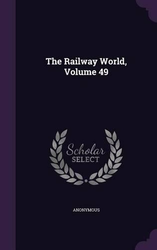 The Railway World, Volume 49