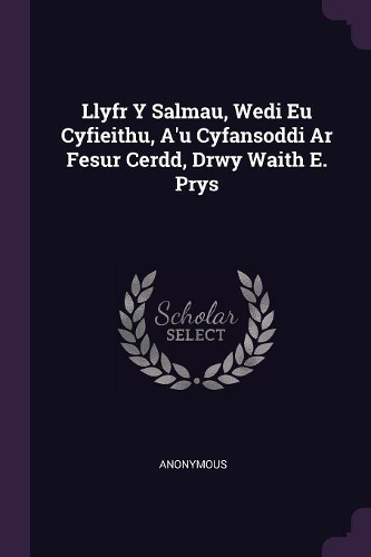 Llyfr Y Salmau, Wedi Eu Cyfieithu, A'u Cyfansoddi Ar Fesur Cerdd, Drwy Waith E. Prys