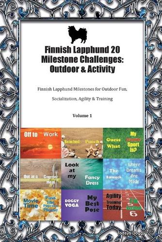 Finnish Lapphund 20 Milestone Challenges: Outdoor & Activity Finnish Lapphund Milestones for Outdoor Fun, Socialization, Agility & Training Volume 1