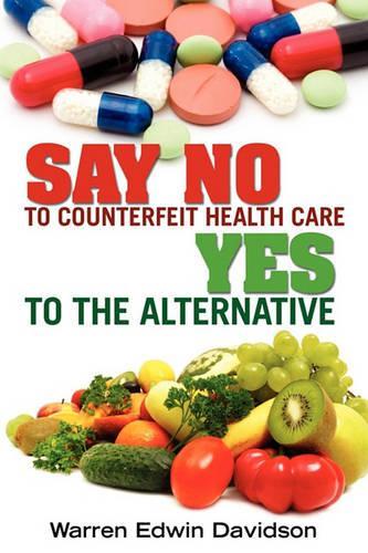 Say No to Counterfeit Health Care - Yes to the Alternative