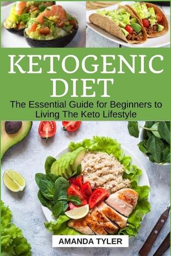 Ketogenic Diet: The Essential Guide for Beginners to Living The Keto Lifestyle