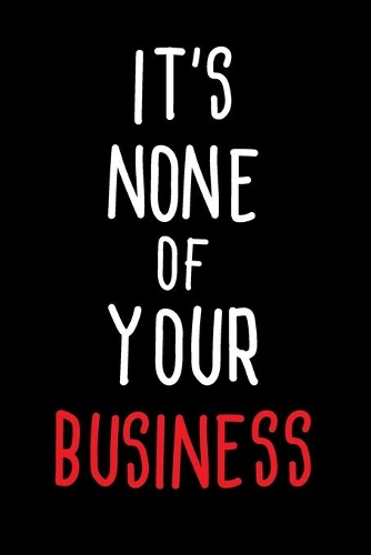It's none of your business: 6x9 Funny quote password tracker logbook, Write Into record Usernames, Addresses and protect The secret. Alphabet Quote Design on Black Cover