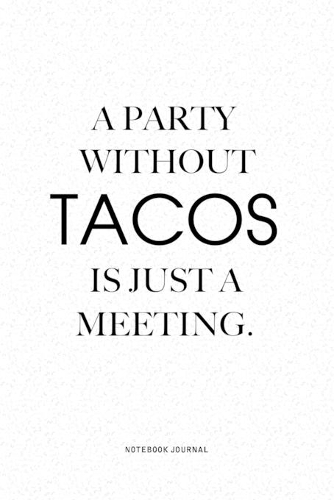 A Party Without Tacos Is Just A Meeting