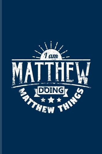 I Am Matthew Doing Matthew Things