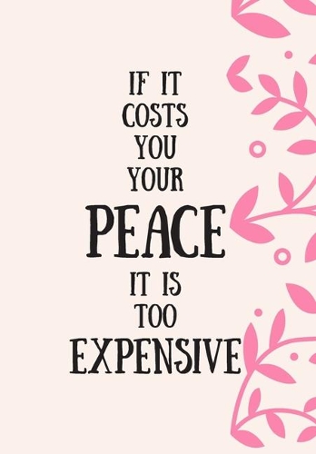 If It Costs You Your Peace, It Is Too Expensive