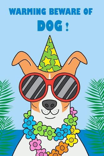 Warming Beware of Dog: Dog Lined Notebook Journal Daily Planner for High School College University Students(2 Blank Notebooks and Journals)