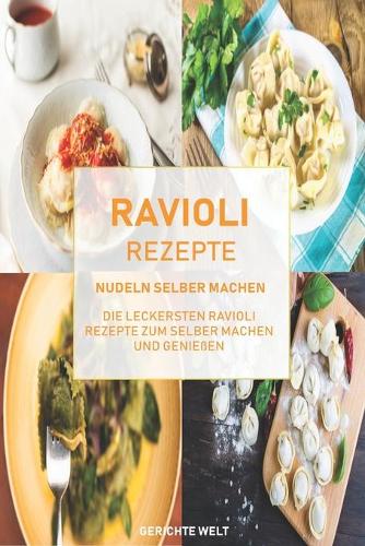 Ravioli Rezepte: Nudeln selber machen, die leckersten Ravioli Rezepte zum selber machen und genießen