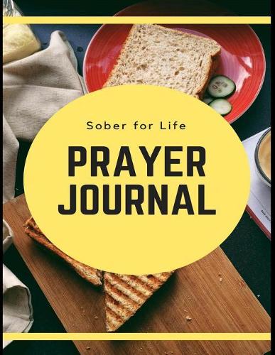 Sober for Life Prayer Journal: Daily Sobriety Lined Writing Notebook and Relapse Prevention Personal Intercession Diary