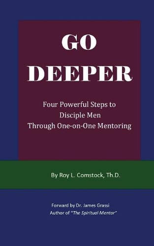 Go Deeper - Mentoring His Way: Four Powerful Steps to Disciple Men Through One-on-One Mentoring(Mentoring His Way)