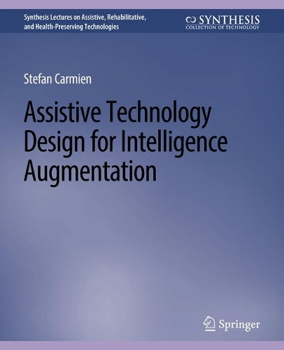 Assistive Technology Design for Intelligence Augmentation: (Synthesis Lectures on Assistive, Rehabilitative, and Health-Preserving Technologies)