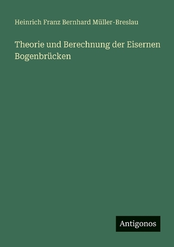 Theorie und Berechnung der Eisernen Bogenbrücken