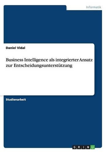 Business Intelligence als integrierter Ansatz zur Entscheidungsunterstützung