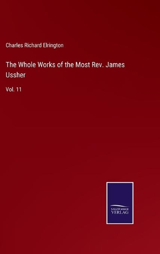 The Whole Works of the Most Rev. James Ussher