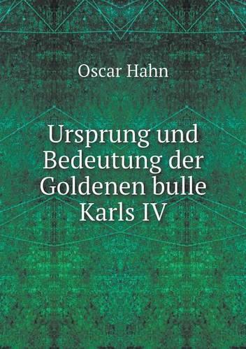Ursprung und Bedeutung der Goldenen bulle Karls IV