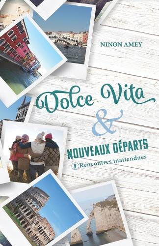 Dolce Vita & nouveaux départs: Rencontres inattendues (première partie)(1 Dolce Vita & Nouveaux Départs)