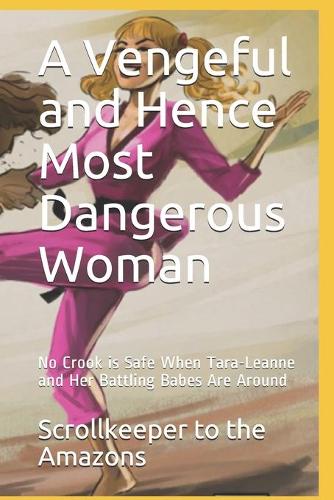 A Vengeful and Hence Most Dangerous Woman: No Crook is Safe When Tara-Leanne and Her Battling Babes Are Around
