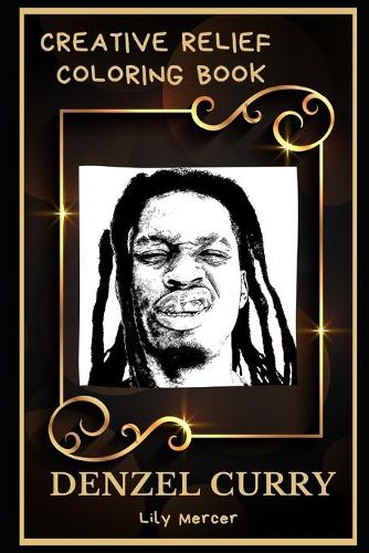 Denzel Curry Creative Relief Coloring Book: Powerful Motivation and Success, Calm Mindset and Peace Relaxing Coloring Book for Adults(0 Denzel Curry Creative Relief Coloring Books)