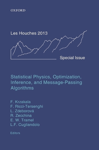 Statistical Physics, Optimization, Inference, and Message-Passing Algorithms: Lecture Notes of the Les Houches School of Physics: Special Issue, October 2013(Lecture Notes of the Les Houches Summer School)