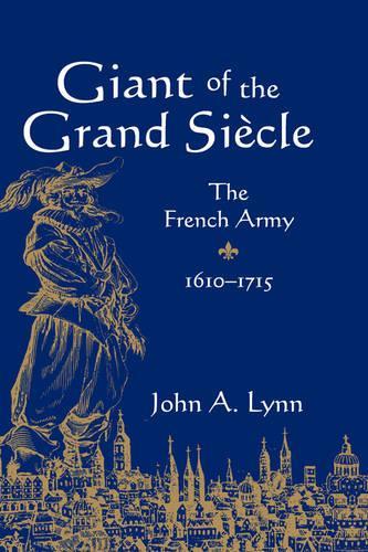Giant of the Grand Siècle: The French Army, 1610–1715(English)