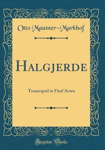 Halgjerde: Trauerspiel in Fünf Acten (Classic Reprint)