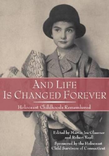 And Life Is Changed Forever: Holocaust Childhoods Remembered(Landscapes of Childhood)