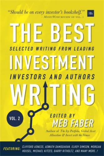 The Best Investment Writing, Volume 2: Selected Writing from Leading Investors and Authors