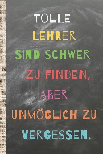 Tolle Lehrer sind schwer zu finden, aber unmöglich zu vergessen.
