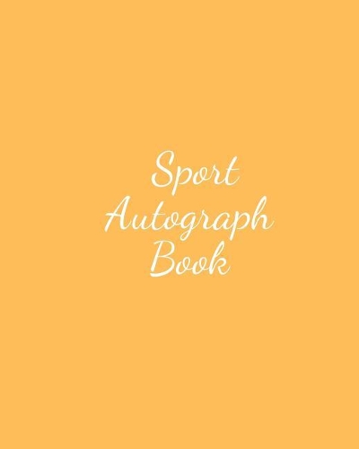 Sport Autograph Book: Blank Unlined Keepsake Memory Book for All Your Favourite Celebrities, Sports Stars, Disney Cartoon Characters & Stars Autograph Book for Adults and