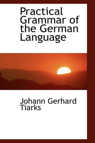 Practical Grammar of the German Language