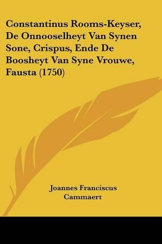 Constantinus Rooms-Keyser, De Onnooselheyt Van Synen Sone, Crispus, Ende De Boosheyt Van Syne Vrouwe, Fausta (1750)