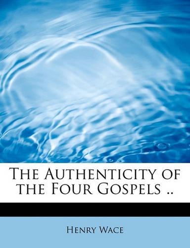 The Authenticity of the Four Gospels ..