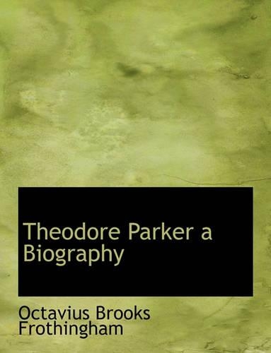 Theodore Parker a Biography