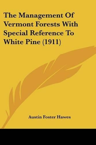 The Management Of Vermont Forests With Special Reference To White Pine (1911)