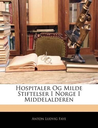Hospitaler Og Milde Stiftelser I Norge I Middelalderen