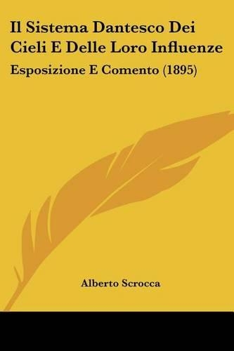 Il Sistema Dantesco Dei Cieli E Delle Loro Influenze: Esposizione E Comento (1895)(Italian)