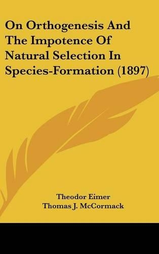 On Orthogenesis and the Impotence of Natural Selection in Species-Formation (1897)