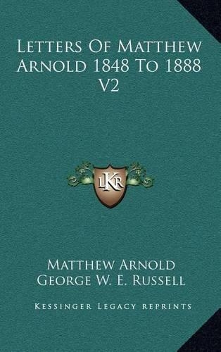 Letters of Matthew Arnold 1848 to 1888 V2