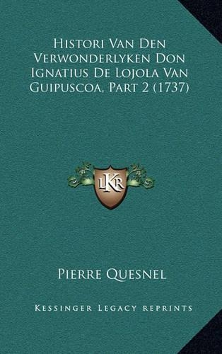 Histori Van Den Verwonderlyken Don Ignatius De Lojola Van Guipuscoa, Part 2 (1737): (Dutch)