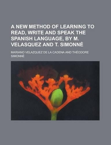 A New Method of Learning to Read, Write and Speak the Spanish Language, by M. Velasquez and T. Simonne