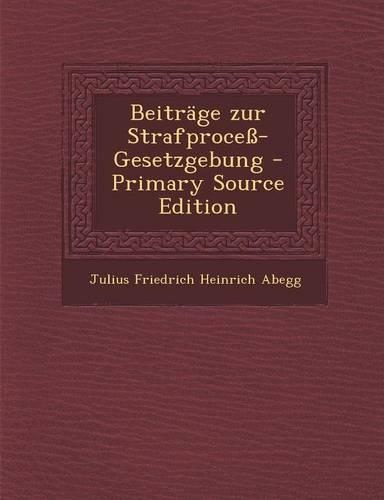 Beitrage Zur Strafprocess-Gesetzgebung - Primary Source Edition