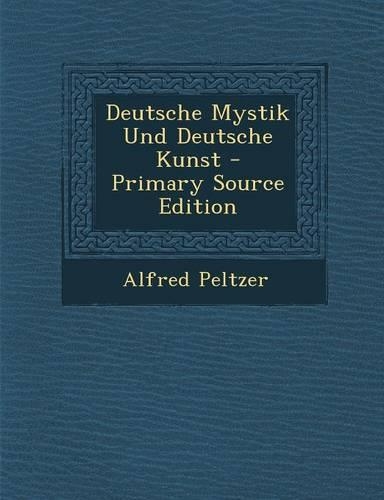 Deutsche Mystik Und Deutsche Kunst - Primary Source Edition