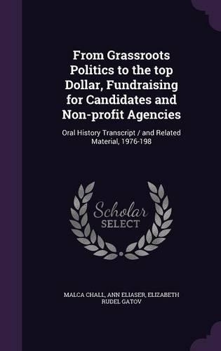 From Grassroots Politics to the top Dollar, Fundraising for Candidates and Non-profit Agencies: Oral History Transcript / and Related Material, 1976-198