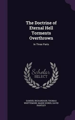 The Doctrine of Eternal Hell Torments Overthrown