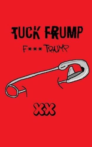 Tuck Frump (F*** Trump)