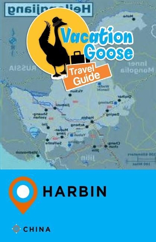 Vacation Goose Travel Guide Harbin China