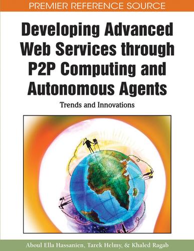 Developing Advanced Web Services Through P2P Computing and Autonomous Agents: Trends and Innovations(Advances in Web Technologies and Engineering)