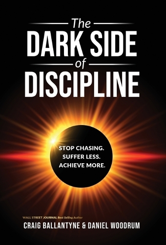 The Dark Side of Discipline: Stop Chasing. Suffer Less. Achieve More.