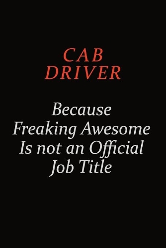 Cab Driver Because Freaking Awesome Is Not An Official Job Title