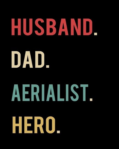 Husband Dad Aerialist Hero